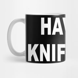 HAVE A KNIFE DAY Mug